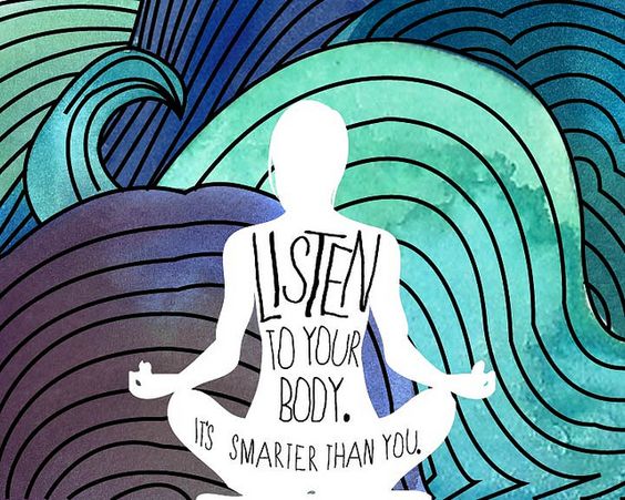 Listen to your body. It's smarter than you